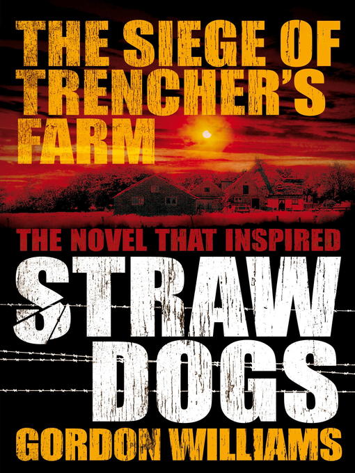 Title details for The Siege of Trencher's Farm--Straw Dogs by Gordon Williams - Available